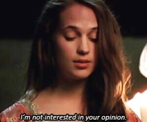 Alicia Vikander’s the spoiled girl who won’t take no for an answer when you tell her to wait