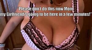 Mom, please don't do this, my GF's going to be here in a few minutes!