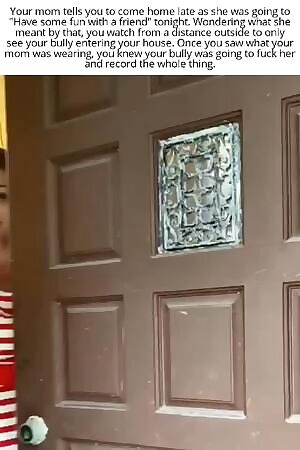 Your mom invited your bully to your house...