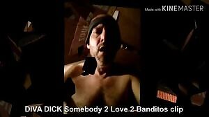 DIVA DICK Somebody 2 Luv 2 Banditos clip